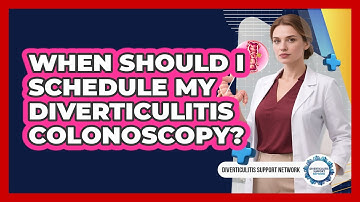 When Should I Schedule My Diverticulitis Colonoscopy? - Diverticulitis Support Network