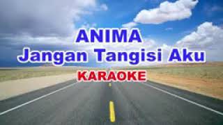 Anima- jangan tangisi aku(karaoke)