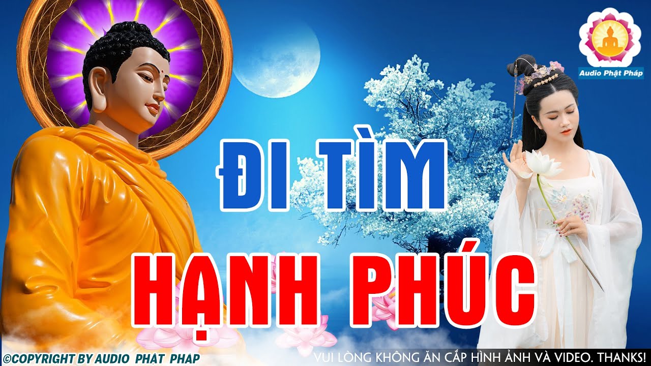 Đi Tìm Hạnh Phúc Ở Nơi Đâu Hãy Nghe Lời Phật Dạy Để Thấu Hiểu Được ...