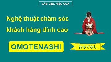 OMOTENASHI - Nghệ thuật chăm sóc khách hàng của người Nhật | BÀI HỌC LÀM VIỆC HIỆU QUẢ