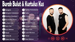 Burak Bulut & Kurtulus Kus En iyi şarkılar 2022 💥 en iyi 20 Burak Bulut & Kurtulus Kus şarkısı