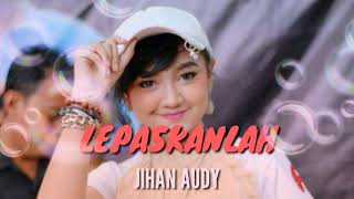 JIHAN AUDY_ LEPASKANLAH