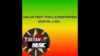 NGAYAL LAGI KALUA feat Tony Q Rastafara