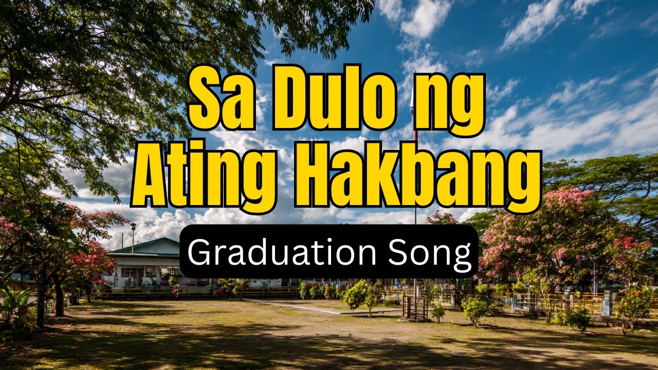 Sa Dulo ng Ating Hakbang – Graduation Song for Students, Parents & Teachers