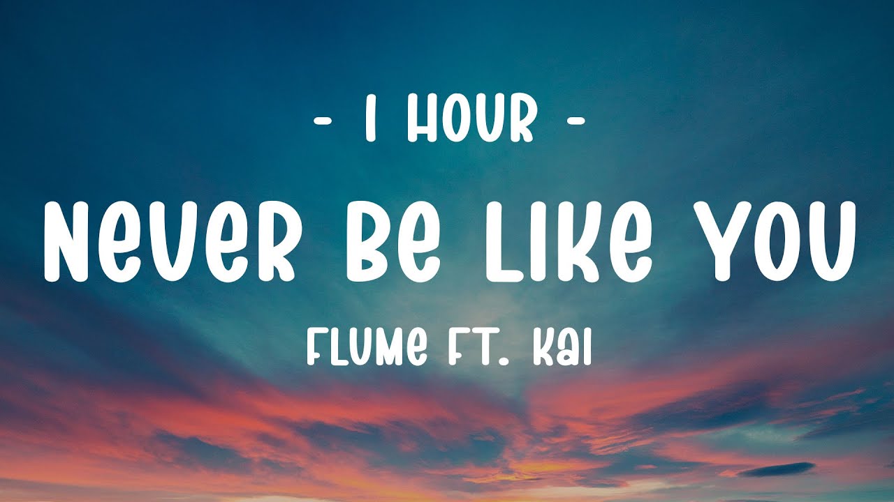 [1 HOUR - Lyrics] Flume - Never Be Like You ft. Kai