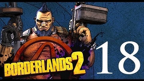 Borderlands 2 - Gameplay Walkthrough - Part 18 -  A Train To Catch (X360/PC/PS3)