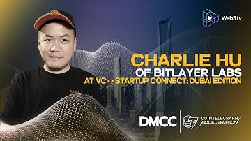 Charlie Hu, Co-Founder of Bitlayer Labs at VC Startup Connect: Dubai Edition | Cointelegraph