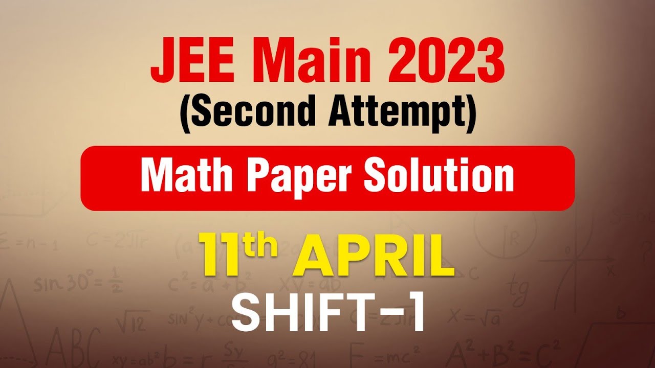 JEE Main - 2023 Second Attempt Video Solution Math 11th April (Morning ...