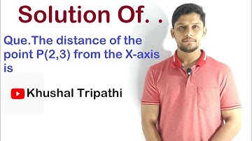The distance of the point P(2,3) from the X-axis is