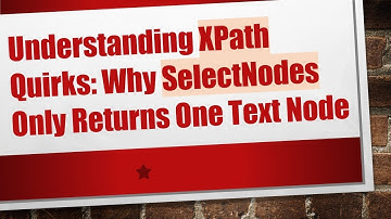 Understanding XPath Quirks: Why SelectNodes Only Returns One Text Node