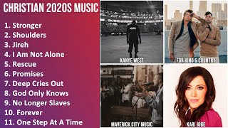 CHRISTIAN 2020S Music Mix - Kanye West, for KING & COUNTRY, Maverick City Music, Kari Jobe - Str...