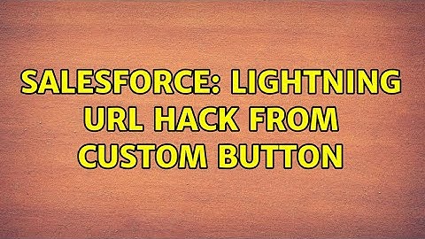 Salesforce: Lightning Url hack from custom button