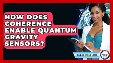 How Does Coherence Enable Quantum Gravity Sensors? - Quantum Tech Explained