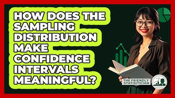 How Does The Sampling Distribution Make Confidence Intervals Meaningful? - The Friendly Statistician