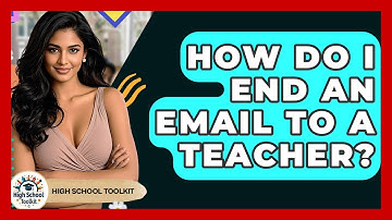 How Do I End An Email To A Teacher? - High School Toolkit