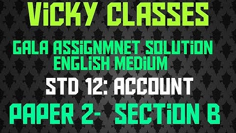 Gala Assignmnet Solution English medium Account - paper 2  Section B std 12 commerce