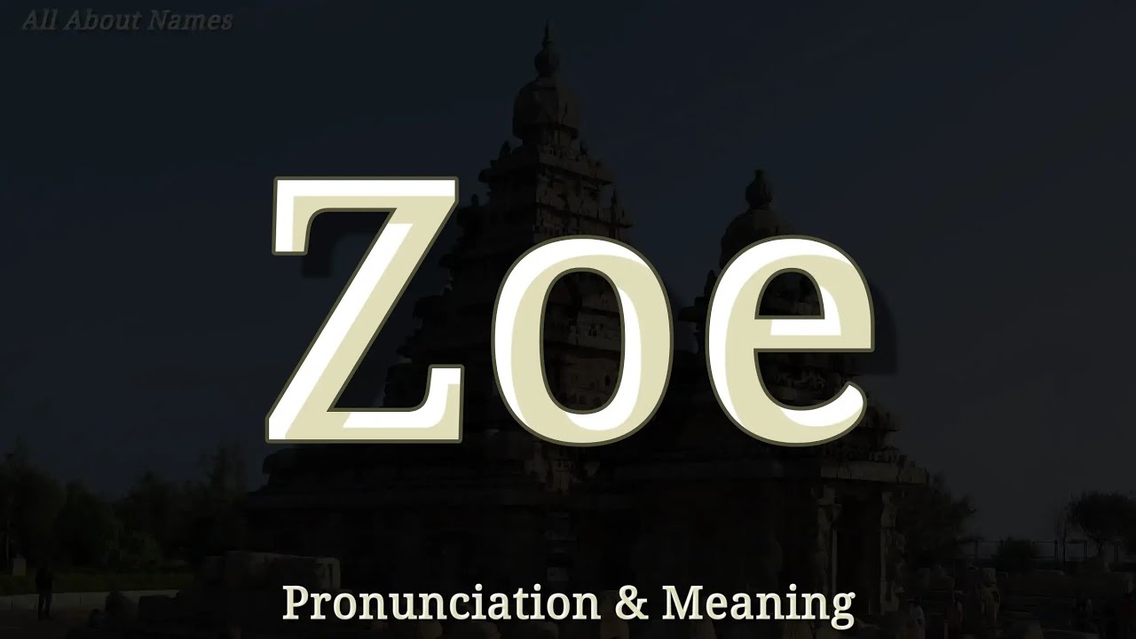 Zoe - Pronunciation and Meaning