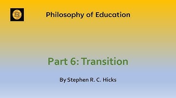 Education Theory: Philosophy of Education Part 6: Transitions | Stephen R. C. Hicks