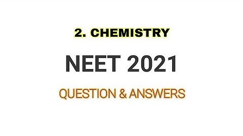 NEET 2021 Solved Paper || Chemistry ||Section 2 || Questions and answers