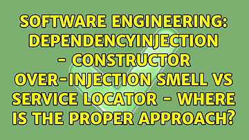 DependencyInjection - Constructor over-injection smell vs service locator - where is the proper...