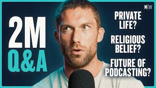 2M Q\&A - Private Life, Future Of Podcasting \& Becoming Religious