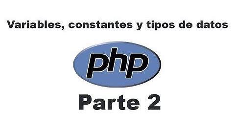 Curso de PHP 2 - Variables, constantes y tipos de datos