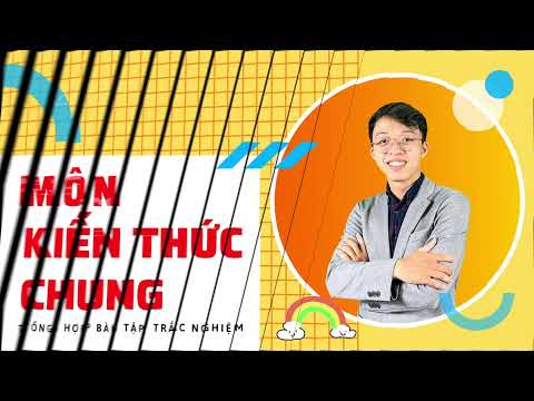 Trắc Nghiệm Môn Kiến Thức Chung #7 Trắc Nghiệm Môn Kiến Thức Chung #7