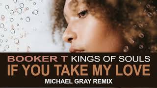 Booker T., Kings Of Soul - If You Take My Love Michael Gray Vocal Remix