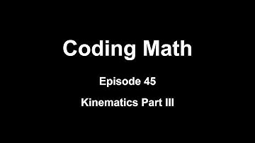 Coding Math: Episode 45 - Kinematics Part III