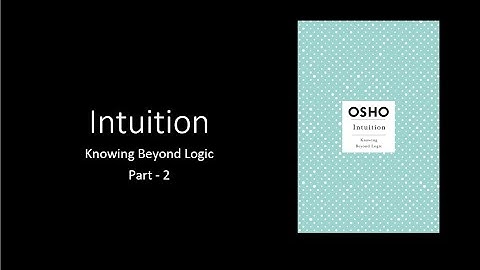 Intuition Knowing Beyond Logic- Part 2