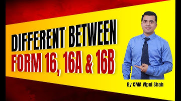 Different Between Form 16, 16A & 16B | CA/CS/CMA | CMA Vipul Shah
