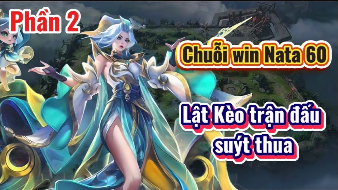 Hành trình leo top Natalya chuỗi win 60 | phần 2 : Trận đấu lật kèo cực căng