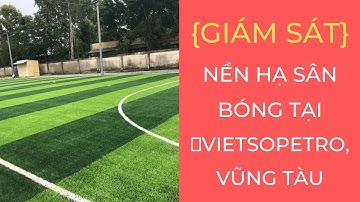Giám sát nền hạ cụm sân bóng cỏ nhân tạo Vietsopetro Vũng Tàu