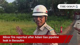 Minor fire reported after Adani Gas pipeline leak in Benaulim