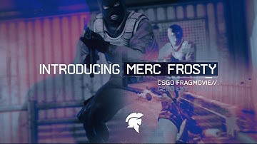 Introducing Merc Frosty: CSGO Fragmovie!
