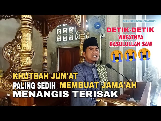 Khutbah Jum'at Paling Sedih, Membuat jama'ah Nangis Terisak. Detik-detik Wafatnya Rasulullah SAW class=