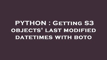 PYTHON : Getting S3 objects