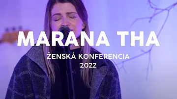 CHVÁLY MARANA THA | Ženská konferencia 2022