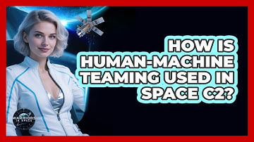 How Is Human-Machine Teaming Used In Space C2?