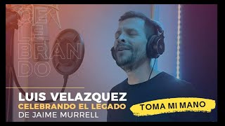 Toma Mi Mano - Luis Velazquez celebrando el legado de Jaime Murrell #Fe #TomaMiMano #JaimeMurrell