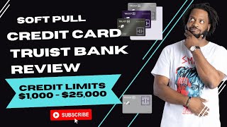 TRUIST BANK CREDIT CARD REVIEW SOFT PULL PRE QUAIL EASY APPROVAL
