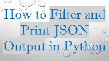How to Filter and Print JSON Output in Python