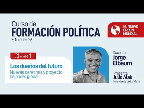 Clase 1 | Los dueños del futuro: nuevas derechas y proyecto de poder global - Jorge Elbaum