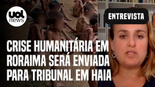 Yanomami: Crise humanitária em Roraima será enviada ao Tribunal em Haia; professora explica denúncia