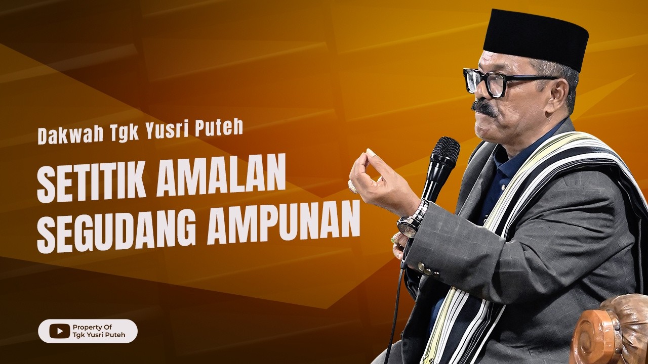 Dakwah Tgk Yusri Puteh Terbaru || Setitik Amalan Segudang Ampunan