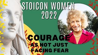 Stoicon Women 2022 | KEYNOTE ADDRESS | Professor Nancy Sherman | Courage as Not Just Facing Fear