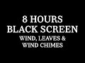 8 Hours Black Screen Wind Leaves And Wind Chimes