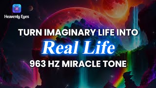Reality Shifting ✴︎ Make Your Imaginary Life Into Real Life ✴︎ 963 Hz Miracle Tone