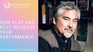 How Play and Rest Increase Your Performance with Alex Pang
