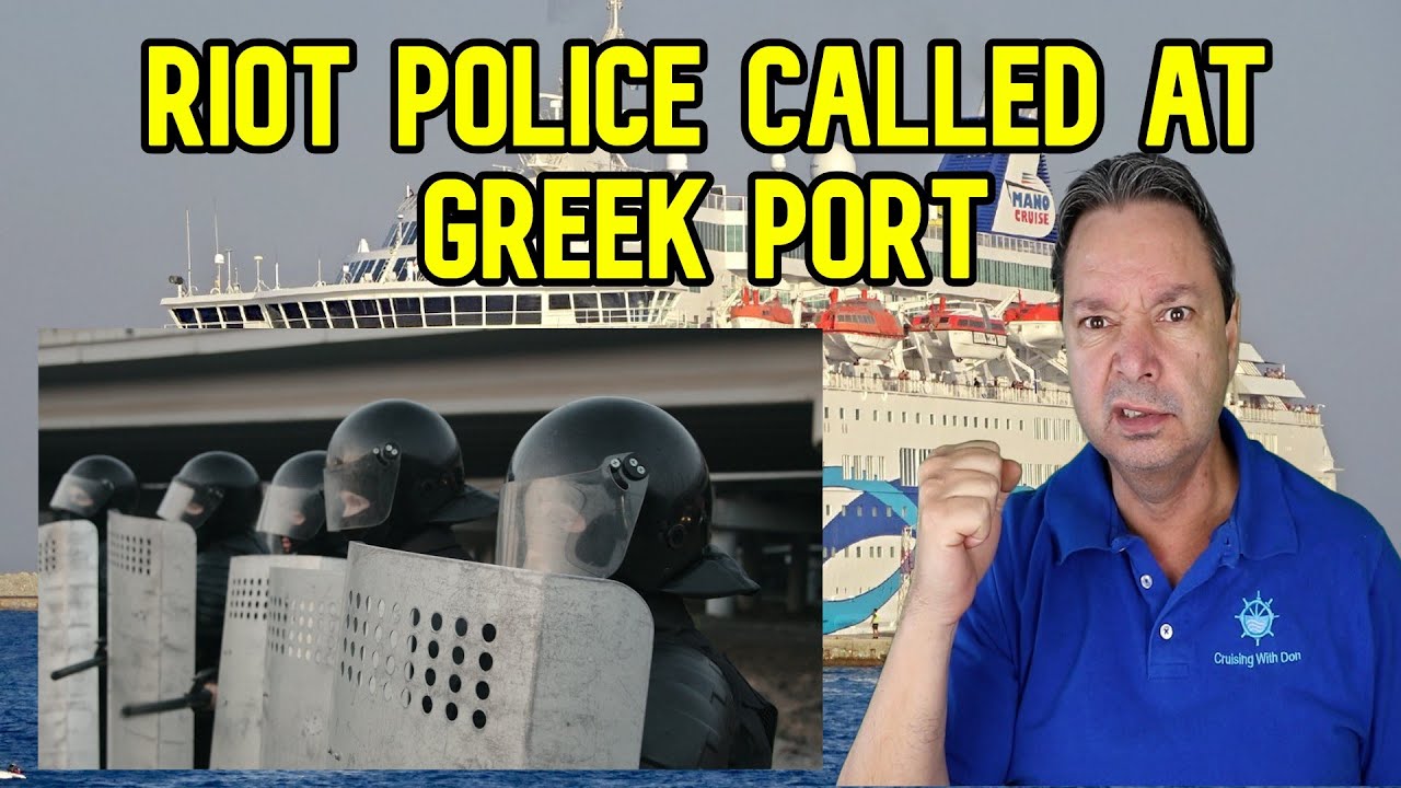 RIOT POLICE CALLED OUT AT GREEK CRUISE PORT, CRUISE NEWS